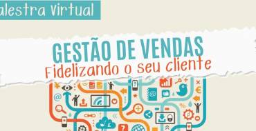 Palestra Virtual – Gestão de vendas – Fidelizando o seu cliente
