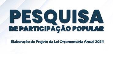 PESQUISA DE PARTICIPAÇÃO POPULAR – Elaboração do Projeto da Lei Orçamentária Anual 2024