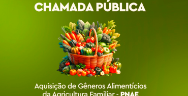 Chamada Pública para aquisição de gêneros alimentícios da Agricultura Familiar – PNAE
