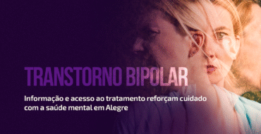 Transtorno Bipolar: informação e acesso ao tratamento reforçam cuidado com a saúde mental em Alegre