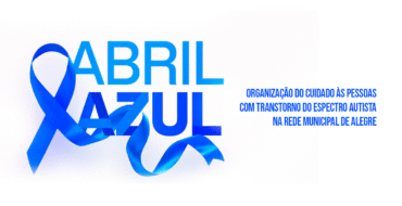 Abril Azul: organização do cuidado às pessoas com Transtorno do Espectro Autista na rede municipal de Alegre