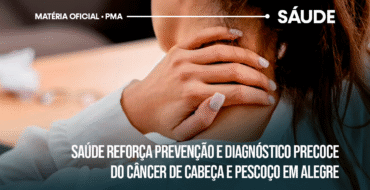 Saúde reforça prevenção e diagnóstico precoce do câncer de cabeça e pescoço em Alegre